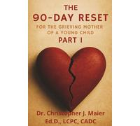 The 90-Day Reset for the Grieving Mother of a Young Child: Part 1 (Days 1-90): A Sacred Guided Journal for Mothers Navigating the Unthinkable