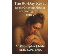 The 90-Day Reset for the Grieving Mother of a Young Child: Part 2 (Days 91-180): Learning to Carry the Ache and Keep Living