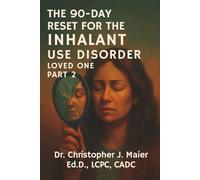 The 90-Day Reset for the Inhalant Use Disorder Loved One: Part 2 (Days 91-180): Grieving Who You Became While Trying to Hold Them Together