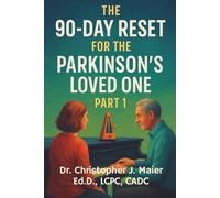 The 90-Day Reset for the Parkinson’s Loved One: Part 1 (Days 1-90): A Healing Journal for the Partner, Child, or Friend Walking Beside the Diagnosis