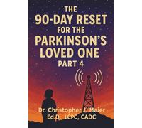 The 90-Day Reset for the Parkinson’s Loved One: Part 4 (Days 271-365): A Mental Health Journal for the Caregiver’s Courage, Guilt, and Hope