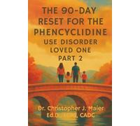 The 90-Day Reset for the Phencyclidine Use Disorder Loved One: Part 2 (Days 91-180): Crossing Into the Life You Deserve-With or Without Them