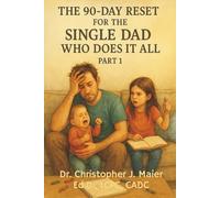 The 90-Day Reset for the Single Dad Who Does It All: Part 1 (Days 1-90): A Guided Reset for Single Dads to Breathe, Reflect, and Show Up Without Burning Out