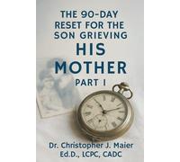 The 90-Day Reset for the Son Grieving His Mother: Part 1 (Days 1-90): When Time Stopped and Grief Began