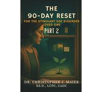 The 90-Day Reset for the Stimulant Use Disorder Loved One: Part 2 (Days 91-180): Boundaries, Grief, and Living Again