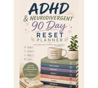 The 90 Day Reset Planner: An Undated ADHD & Neurodivergent System for Focus, Organization & Daily Life