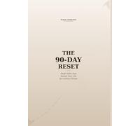 The 90-Day Reset: Small Shifts That Rewire Your Life for Lasting Change