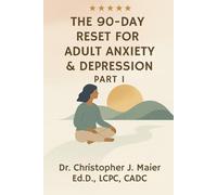 The 90-Day Reset Workbook for Adult Anxiety & Depression:: A Mindful Guide to Reclaim Your Mindset, Body, and Focus-One Day at a Time