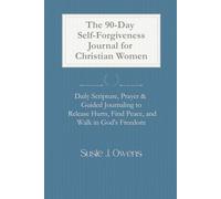 The 90-Day Self-Forgiveness Journal for Christian Women: Daily Scripture, Prayer & Guided Journaling to Release Hurts, Find Peace, and Walk in God's Freedom (Write the Vision)