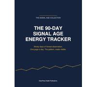 The 90-Day Signal Age Energy Tracker: Daily Energy, Sleep & Fatigue Log - 90 Days of Pattern Tracking with Weekly Reviews, Monthly Deep Reads and a Quarterly Report for Your Doctor