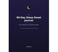 The 90-Day Sleep Reset Journal: Track, Understand, and Transform Your Sleep