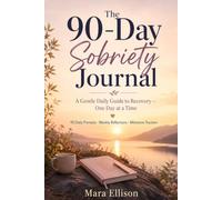 The 90-Day Sobriety Journal: A Daily Guided Recovery Companion with Prompts, Mood Trackers & Milestone Reflections