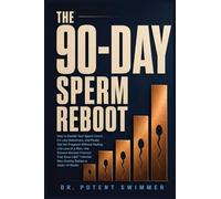 The 90-Day Sperm Reboot: How to Double Your Sperm Count, Fix Lazy Swimmers, and Finally Get Her Pregnant Without Feeling Like Less of a Man-the ... Men Healthy Babies in Under 14 Weeks