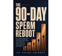 The 90-Day Sperm Reboot: How to Double Your Sperm Count, Fix Lazy Swimmers, and Finally Get Her Pregnant Without Feeling Like Less of a Man-the ... Men Healthy Babies in Under 14 Weeks