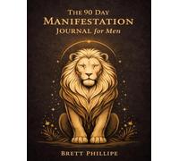 The 90 Day Spiritual Manifestation Journal for Men: Discipline. Alignment. Becoming.