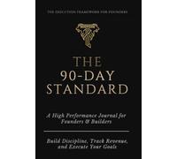 The 90-Day Standard - 90 Day Goal Planner, Productivity Journal & Success Tracker for Entrepreneurs and Business Owners