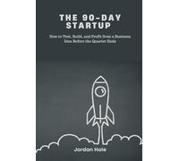 The 90-Day Startup: How to Test, Build, and Profit from a Business Idea Before the Quarter Ends