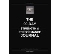 THE 90-DAY STRENGTH & PERFORMANCE JOURNAL: A 12-Week Workout Log Book with Flexible Training Pages, Cardio Tracking, Body Measurements & Personal Record Tracking