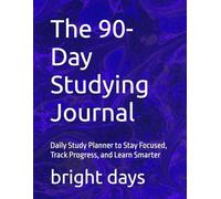 The 90-Day Studying Journal: Daily Study Planner to Stay Focused, Track Progress, and Learn Smarter