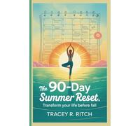 The 90-Day Summer Reset: Transform Your Life Before Fall