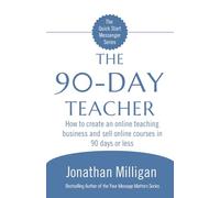 The 90-Day Teacher: How to create an online teaching business and sell online courses in 90 days or less