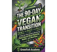 The 90-Day Vegan Transition: A Step-by-Step Guide to Mastering Plant-Based Meal Planning, Habits, and Nutrition (Vegan Beyond the Plate)