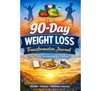 The 90-Day Weight Loss Transformation Journal: Your Daily Accountability Partner for Health, Fitness & Sustainable Habit Building