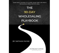 The 90-Day Wholesaling Playbook: Your Daily System to Close Your First (or Next) Real Estate Deal