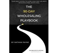 The 90-Day Wholesaling Playbook: Your Daily System to Close Your First (or Next) Real Estate Deal