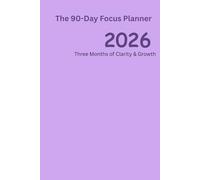 The 90 Days Focus Planner 2026: Vision Planning, 90 Days Goals & Daily Planning Pages