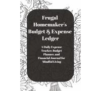The 90 Days Frugal Homemaker's Budget and Expense Ledger: A Daily Expense Tracker, Monthly Budget Planner, Debt & Savings Journal, and Financial Organizer for Intentional Living