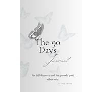 The 90 Days Journal: For Self-discovery and for growth, good vibes only.