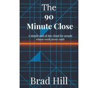 The 90-Minute Close: A simple end of day ritual for people whose work never ends