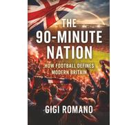 The 90-Minute Nation: How Football Defines Modern