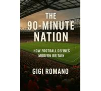 The 90-Minute Nation: How Football Defines Modern Britain