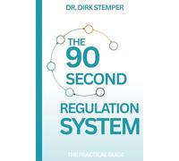 THE 90-SECOND REGULATION SYSTEM: A Medical Doctor’s 6-Step Pro-tocol to Bypass Reaction and Master Your Nervous System (The Applied Psychology Workbooks)