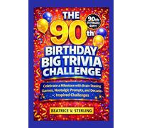 The 90th Birthday Big Trivia Challenge: Celebrate a Milestone with Brain-Teasing Games, Nostalgic Prompts, and Decade-Inspired Challenges