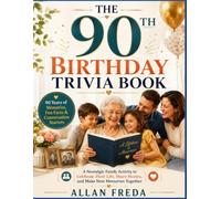The 90th Birthday Trivia Book: 90 Years of Memories, Fun Facts & Conversation Starters A Nostalgic Family Activity to Celebrate Their Life, Share Stories, and Make New Memories Together