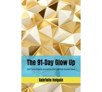 The 91-Day Glow Up: Self-Care Chakra Journal for the Spiritual Rooted Soul