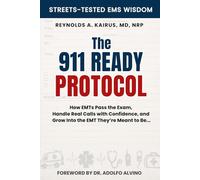 THE 911 READY PROTOCOL: How EMTs Pass the Exam, Handle Real Calls with Confidence, and Grow into the EMT They’re Meant to Be