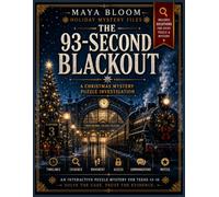 THE 93-SECOND BLACKOUT: A Christmas Mystery Puzzle Investigation with Clues, Codes, Timelines & Deduction Challenges for Teens Ages 13-16 (Maya Bloom Holiday Mystery Files)