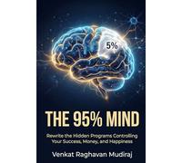 The 95% Mind: Rewrite the Hidden Programs Controlling Your Success, Money, and Happiness