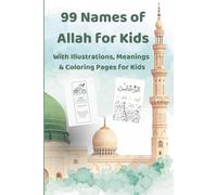 The 99 Names of Allah for Kids: An Islamic Children’s Book with Arabic, English, Transliteration, Child-Friendly Meanings & Coloring Pages | Learn, color, discover