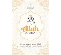 The 99 Names of Allah Journal: Memorize, Reflect, & Learn to call on Allah through His Divine Names with English & Arabic Meaning Islamic Book Al Asma ... for Muslim Men & Women 400+ Pages 6x9 Inches