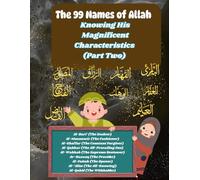 The 99 Names of Allah: Knowing His Magnificent Characteristics (Part Two): The book explores twelve of Allah’s divine names-each filled with wisdom, ... their understanding and love for their Creat