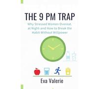 The 9pm trap: Why Stressed Women Overeat at Night-and How to Break the Habit Without Willpower