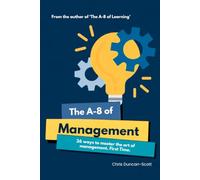 The A-8 of Management: 26 ways to master the art of management. First time. (The A to 8 of...)