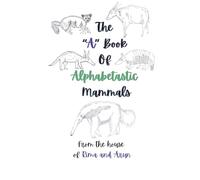 The "A" Book of Alphabetastic Mammals