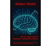 The A.I. Algo-Trader's Playbook: TradingView Edition: A Step-by-Step Guide to Building, Testing, and Deploying Profitable Pine Script Strategies with Claude AI