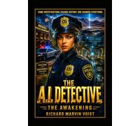 THE A.I. DETECTIVE - The Awakening: Some Investigations Change History. One Changes Everything